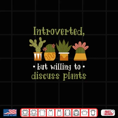 Design Introvert But Willing to Discuss Plants Seed Plant Performance Shirt