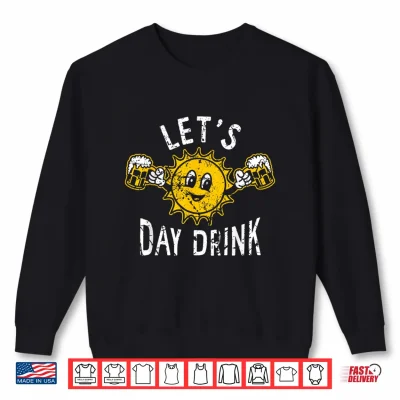 Sweatshirt Lets Day Drink Funny Sun Drinking Humor Shirt
