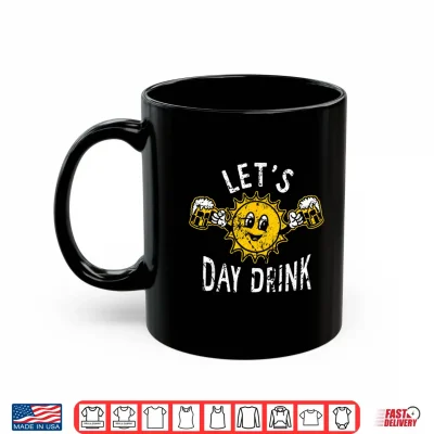 Mug Lets Day Drink Funny Sun Drinking Humor Shirt