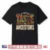 Taste The Ancestors African Black Culture Humor Shirt