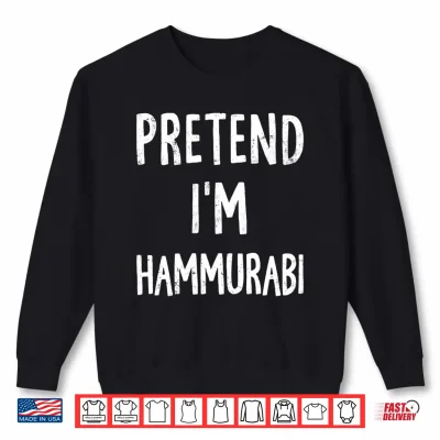 Sweatshirt Pretend Im Hammurabi Lazy Easy Halloween Costume Performance Shirt