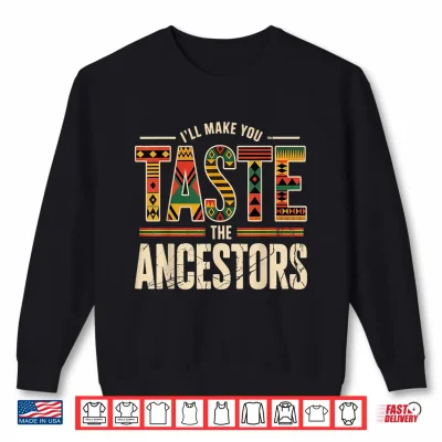 Sweatshirt Taste The Ancestors African Black Culture Humor Shirt