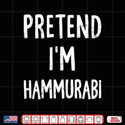 Design Pretend Im Hammurabi Lazy Easy Halloween Costume Performance Shirt