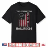 The Corruption Ballroom Funny Anti Ballroom Political Humor Shirt