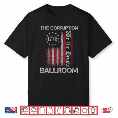 The Corruption Ballroom Funny Anti Ballroom Political Humor Shirt