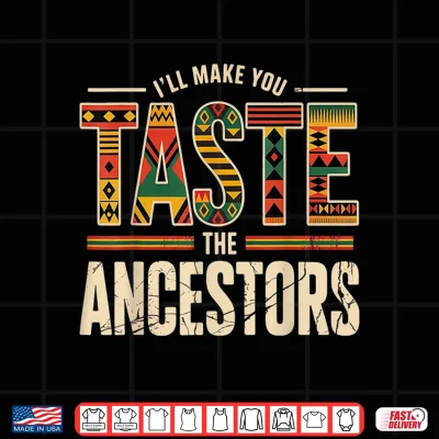 Design Taste The Ancestors African Black Culture Humor Shirt