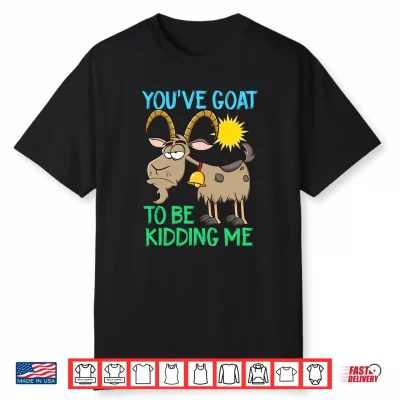 You’Ve Goat To Be Kidding Me Pun Performance Shirt