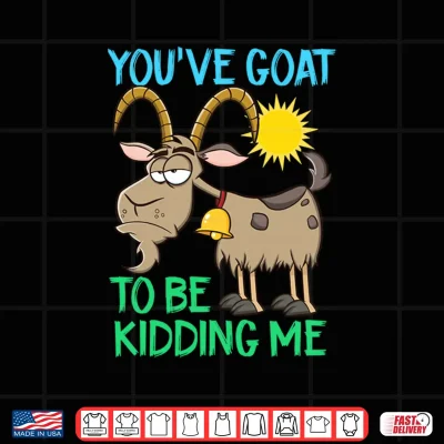 Design Youve Goat to Be Kidding Me Pun Performance Shirt