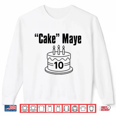 Sweatshirt Cake Maye Drake Maye Shirt