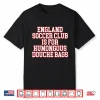 England Soccer Club Is For Humongous Douche Bags Shirt