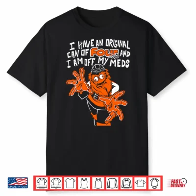 Gritty Philadelphia I Have An Can Of Four Loko And I Am Off My Meds Shirt