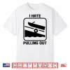I Hate Pulling Out Boat Shirt