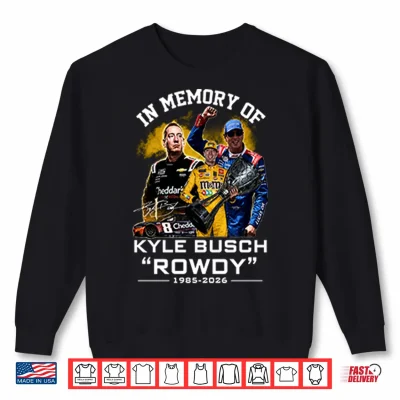 Sweatshirt In Memory Of Kyle Busch Rowdy 1985 2026 Shirt