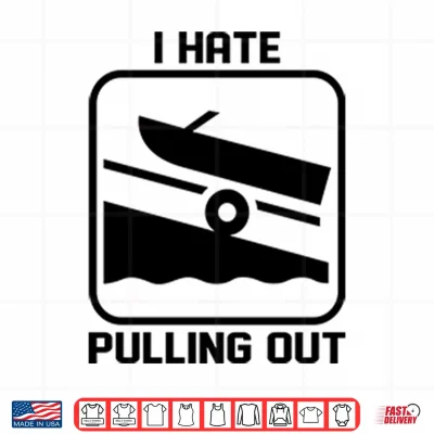 Design I Hate Pulling Out Boat Shirt