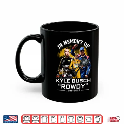Mug In Memory Of Kyle Busch Rowdy 1985 2026 Shirt