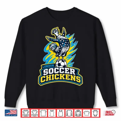 Sweatshirt London Soccer Chickens Shirt