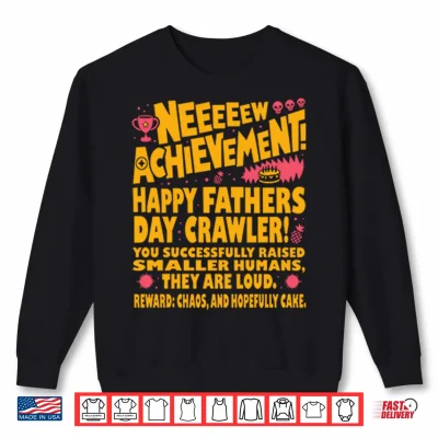 Sweatshirt Neeeeew Achievement Happy Fathers Day Crawler Shirt