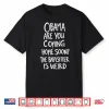 Obama Are You Coming Home Soon The Babysitter Is Weird Shirt