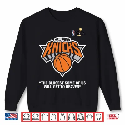 Sweatshirt New York Knicks Finals The Closest Some Of Us Will Get To Heaven Shirt