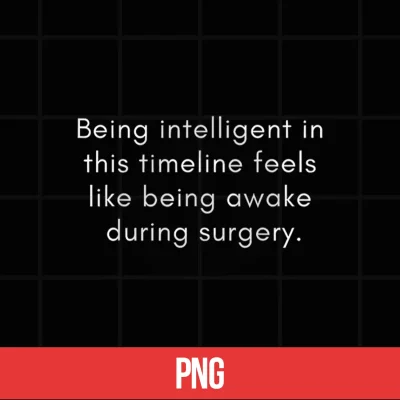 Digital Being Intelligent in This Timeline Feels Like Awake Surgery Shirt