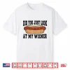 Did You Just Look At My Wiener Funny Hotdog Bbq Retro Shirt