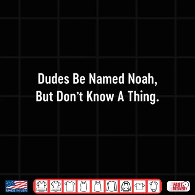 Design Dudes Be Named Noah But Dont Know A Funny Minimalist Graphic Shirt