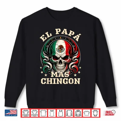 Sweatshirt Fathers Day El Papa Mas Chingon Spanish Mexican Dad Men Shirt