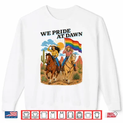 Sweatshirt Funny Lesbian Cowgirl We Pride at Dawn Queer Western LGBTQ Shirt