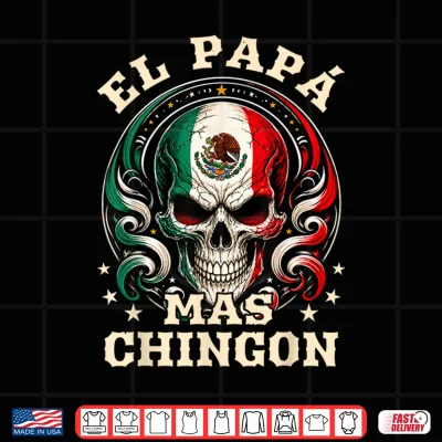 Design Fathers Day El Papa Mas Chingon Spanish Mexican Dad Men Shirt