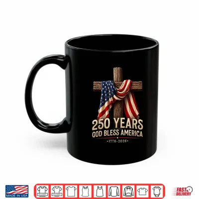 Mug God Bless America 250 Years 1776 2026 Christian 4th of July Shirt