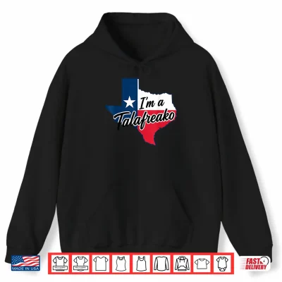 Hoodie Im a Talafreako Funny Texas Pride Shirt