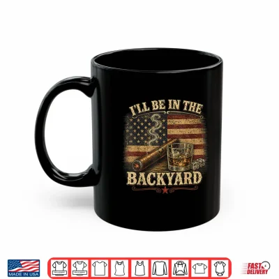 Mug Ill Be in The Backyard Cigar and Bourbon Vintage USA Flag Shirt