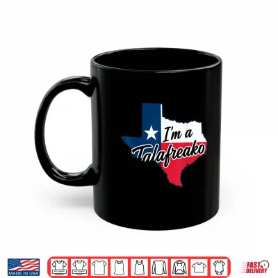 Mug Im a Talafreako Funny Texas Pride Shirt