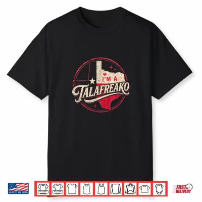 Im A Talafreako Texas Republican Political Slogan Theme Shirt