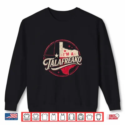 Sweatshirt Im A Talafreako Texas Republican Political Slogan Theme Shirt