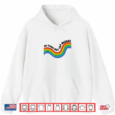Hoodie No Kings but YAS Queens Rainbow LGBTQ Pride Ally Shirt
