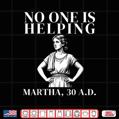 Design No One is Helping Martha 30 AD Funny Christian Sarcasm Shirt