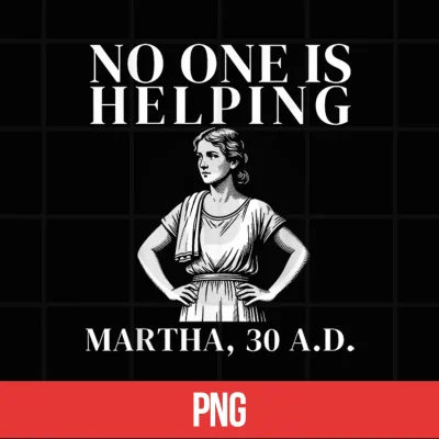 Digital No One is Helping Martha 30 AD Funny Christian Sarcasm Shirt