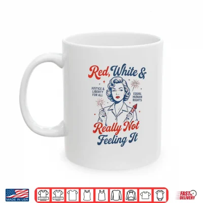 Mug Red White Really Not Feeling It 4th July Retro Political Shirt