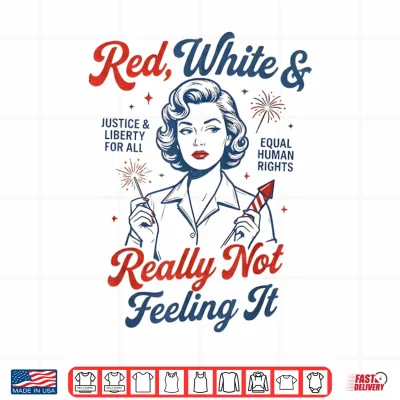 Design Red White Really Not Feeling It 4th July Retro Political Shirt