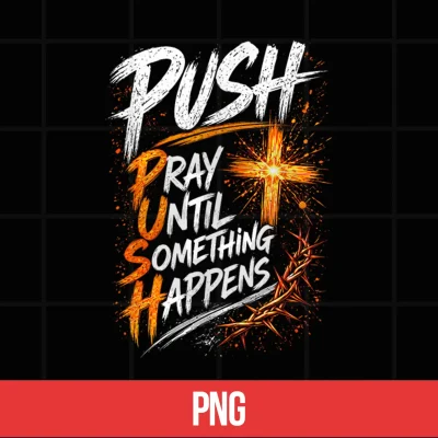 Digital Push Pray Until Something Happens Christian Faith Shirt
