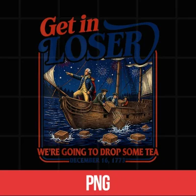 Digital 4th July Tea Party Get in Loser Were Going to Drop Some Tea Shirt