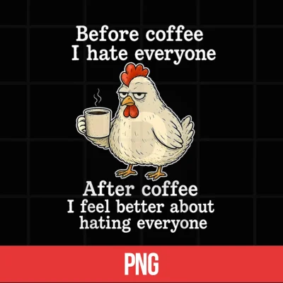 Digital Chicken Before Coffee I Hate Everyone. After Coffee I Feel Shirt