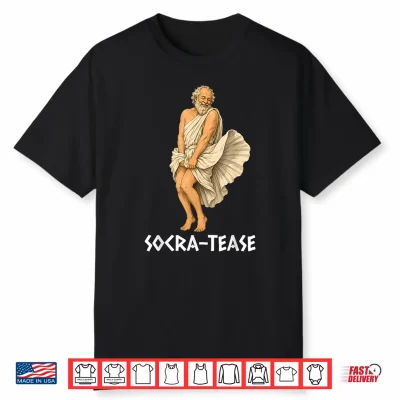 Funny Philosophy Pun Socrates Socra Tease Shirt