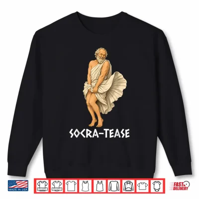 Sweatshirt Funny Philosophy Pun Socrates Socra Tease Shirt