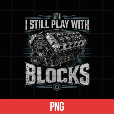 Digital I Still Play with Blocks Funny Mechanic Car Engine Men Dad Shirt