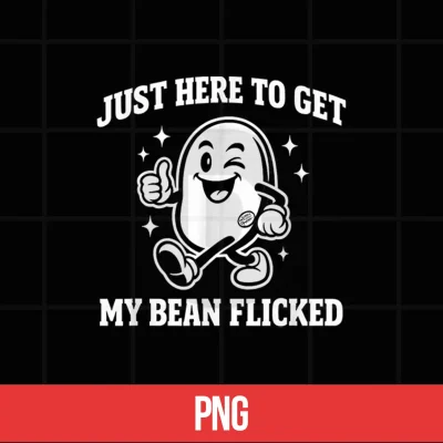 Digital Just Here to Get My Bean Flicked Funny Unhinged Adult Meme Shirt