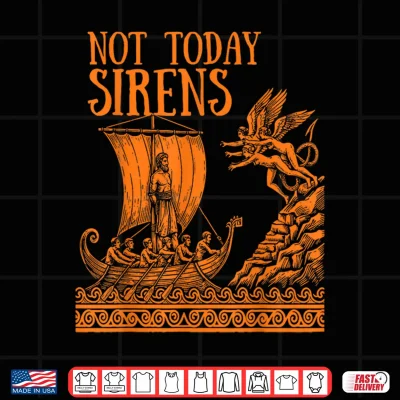 Design Not Today Sirens Ancient Greek Mythology Shirt