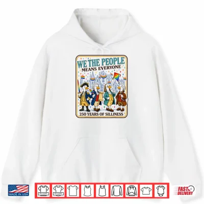 Hoodie We The People Means Everyone 250 Years of Silliness LGBTQ Shirt