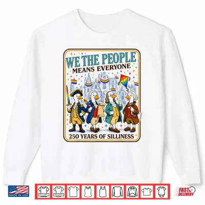 Sweatshirt We The People Means Everyone 250 Years of Silliness LGBTQ Shirt